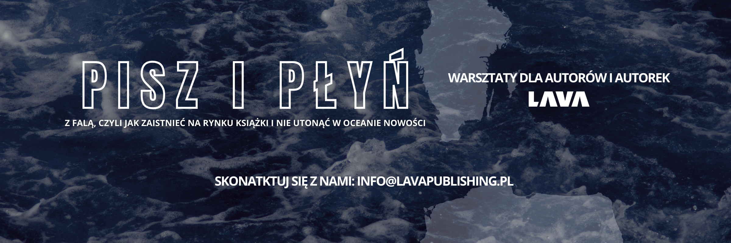 Pisz i płyń z falą, czyli jak zaistnieć na rynku książki i nie utonąć w oceanie nowości. Warsztaty dla autorów i autorek Wydawnictwa LAVA Publishing. 